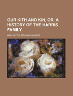 Our Kith and Kin, Or, a History of the Harris Family