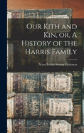 Our Kith and kin, or, A History of the Harris Family