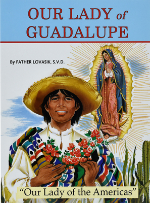 Our Lady of Guadalupe: Our Lady of the Americas - Lovasik, Lawrence G, Reverend, S.V.D.