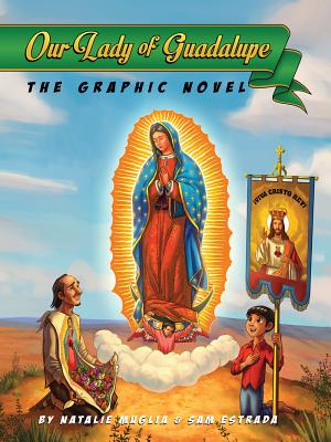 Our Lady of Guadalupe: The Graphic Novel - Muglia, Natalie, and Estrada, Sam