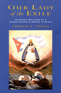 Our Lady of the Exile: Diasporic Religion at a Cuban Catholic Shrine in Miami