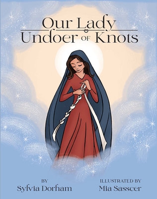 Our Lady Undoer of Knots - Dorham, Sylvia