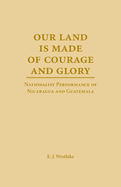 Our Land Is Made of Courage and Glory: Nationalist Performance of Nicaragua and Guatemela
