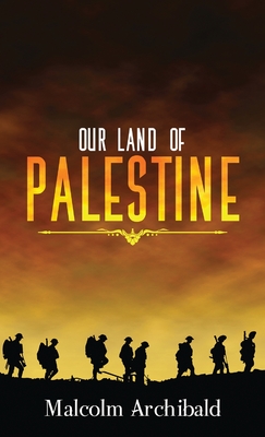 Our Land of Palestine - Archibald, Malcolm