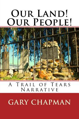 Our Land! Our People!: A Trail of Tears Narrative - Chapman, Gary