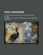Our Language; Its Use and Structure Taught by Practice and Example