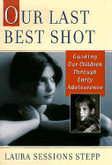 Our Last Best Shot: Guiding Our Children Through Early Adolescence