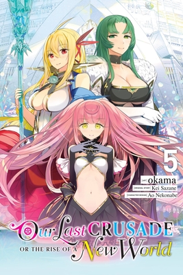 Our Last Crusade or the Rise of a New World, Vol. 5 (Manga) - Sazane, Kei, and Okama, and Nekonabe, Ao