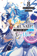 Our Last Crusade or the Rise of a New World, Vol. 8 (Light Novel): Volume 8