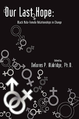 Our Last Hope: Black Male-Female Relationships in Change - Aldridge, Delores P