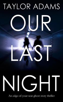 OUR LAST NIGHT an edge-of-your-seat ghost story thriller - Adams, Taylor