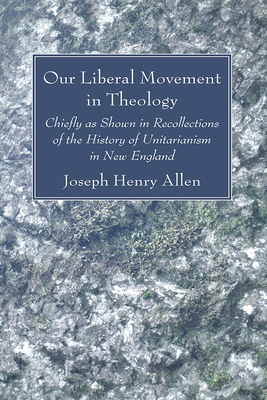 Our Liberal Movement in Theology - Allen, Joseph Henry