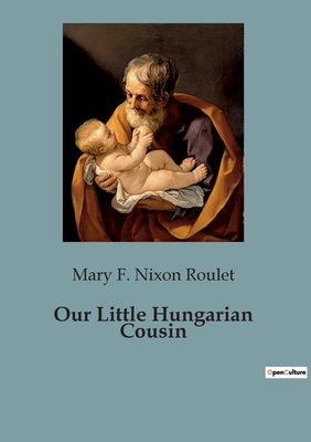 Our Little Hungarian Cousin - F Nixon Roulet, Mary