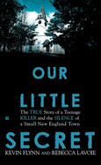 Our Little Secret: The True Story of a Teenage Killer and the Silence of a Small New England Town