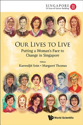 Our Lives To Live: Putting A Woman's Face To Change In Singapore - Soin, Kanwaljit (Editor), and Thomas, Margaret (Editor)