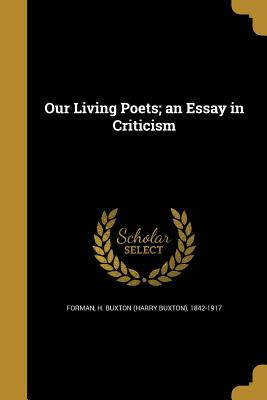 Our Living Poets; an Essay in Criticism - Forman, H Buxton (Harry Buxton) 1842-1 (Creator)