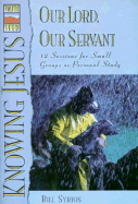 Our Lord, Our Servant: 12 Sessions for Small Groups or Personal Study - Syrios, Bill