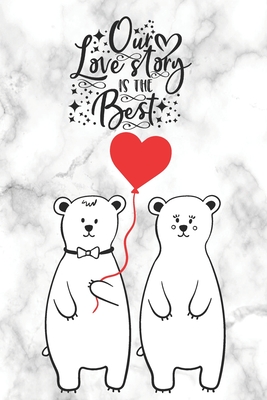 Our Love Story Is The Best: Cute Notebook for Polar Bear Lovers Valentine Present for Loved One - Love Notes Press