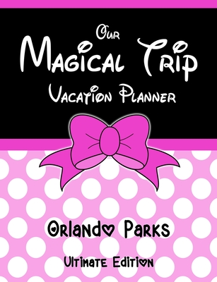 Our Magical Trip Vacation Planner Orlando Parks Ultimate Edition - Pink Spotty - Co, Magical Planner