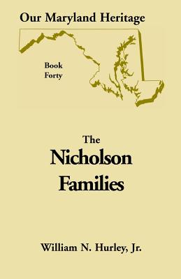 Our Maryland Heritage, Book 40: Nicholson Families - Hurley, W N, and Hurley, William Neal, Jr.