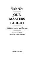 Our Masters Taught: Rabbinic Stories and Sayings - Petuchowski, Jakob J. (Editor)