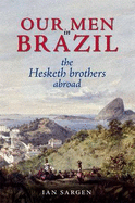 Our Men in Brazil: The Hesketh Brothers Abroad