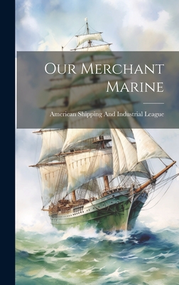 Our Merchant Marine - American Shipping and Industrial League (Creator)