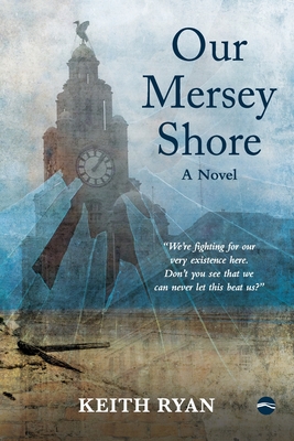 Our Mersey Shore: A Novel - Ryan, Keith