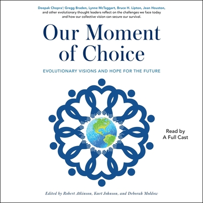 Our Moment of Choice: Evolutionary Visions and Hope for the Future - Atkinson, Robert, and Johnson, Kurt, and Moldow, Deborah