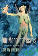 Our Moonlight Revels: A Midsummer Night's Dream in the Theater