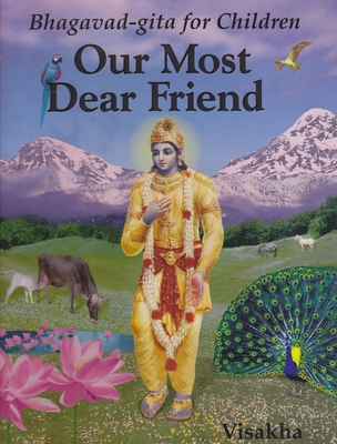 Our Most Dear Friend: An Illustrated Bhagavad-Gita for Children - (Jean Griesser), Vishaka