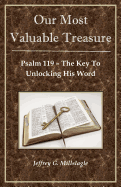 Our Most Valuable Treasure: Psalm 119: The Key to Unlocking His Word