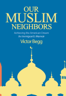 Our Muslim Neighbors: Achieving the American Dream, an Immigrant's Memoir