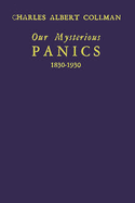 Our mysterious panics, 1830-1930; a story of events and the men involved.