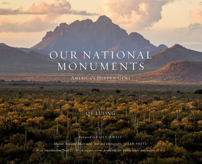 Our National Monuments: America's Hidden Gems - Luong, Qt, and Jewell, Sally (Foreword by), and Shive, Ian (Contributions by)