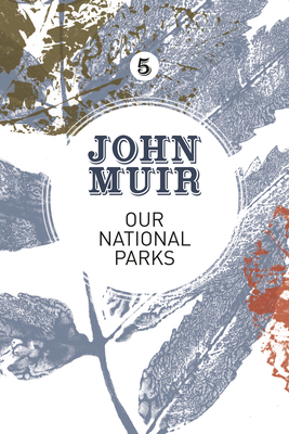 Our National Parks: A campaign for the preservation of wilderness - Muir, John, and Gifford, Terry (Foreword by)