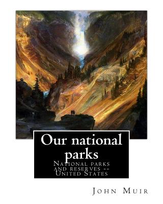 Our national parks, By John Muir: John Muir ( April 21, 1838 - December 24, 1914) also known as "John of the Mountains", was a Scottish-American naturalist, author, environmental philosopher and early advocate of preservation of wilderness in the United S - Muir, John