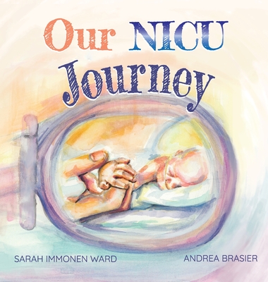 Our NICU Journey: Tiny Keepsake for Tiny Miracles - Ward, Sarah I, and Soto, Arlene (Designer)