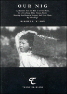 Our Nig: Or, Sketches from the Life of a Free Black, in a Two-Story White House, North Showing That Slavery's Shadows Fall Even There by Our Nig: The First Published African American Woman's Novel