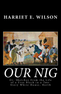 Our Nig; Or, Sketches from the Life of a Free Black in a Two-Story White House, North