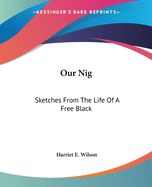 Our Nig: Sketches From The Life Of A Free Black