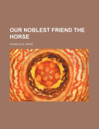 Our Noblest Friend the Horse