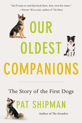 Our Oldest Companions: The Story of the First Dogs - Shipman, Pat