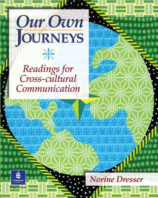 Our Own Journeys: Readings for Cross-Cultural Communication - Dresser, Norine