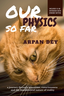 Our physics so far - Dey, Arpan