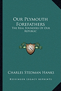 Our Plymouth Forefathers: The Real Founders Of Our Republic