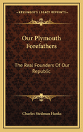 Our Plymouth Forefathers: The Real Founders of Our Republic