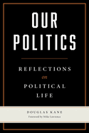 Our Politics: Reflections on Political Life