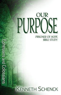 Our Purpose: Ephesians and Colossians - Schenck, Kenneth