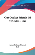 Our Quaker Friends Of Ye Olden Time